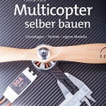 Multicopter selber bauen (edition Make:): Grundlagen - Technik - eigene Modelle kaufen